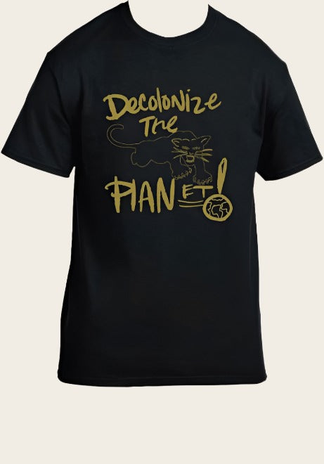 De-colonize the planet! Black T w/ panther and gold text