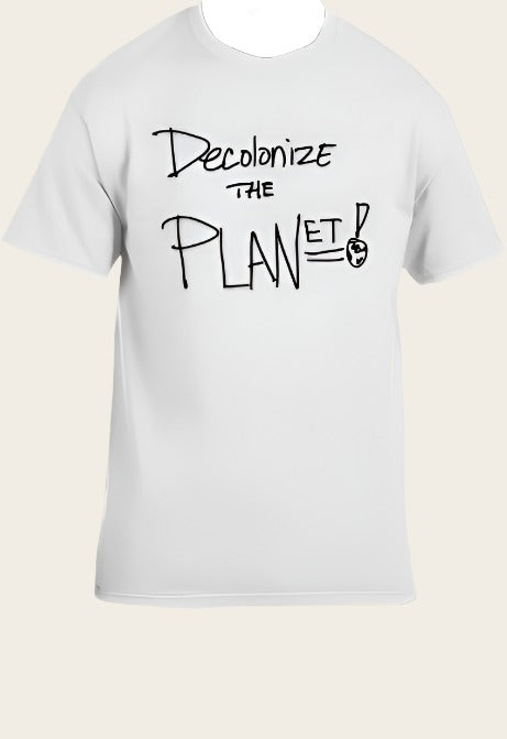 De-colonize the planet! White T black text