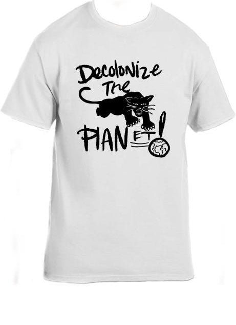 De-colonize the planet! White T w/ panther and black text